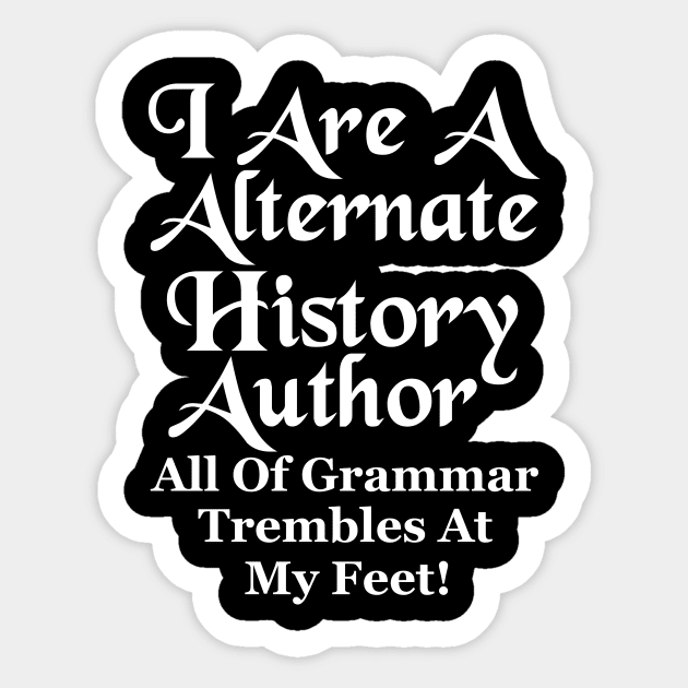 I Are A Alternate History Author Sticker by J. Rufus T-Shirtery